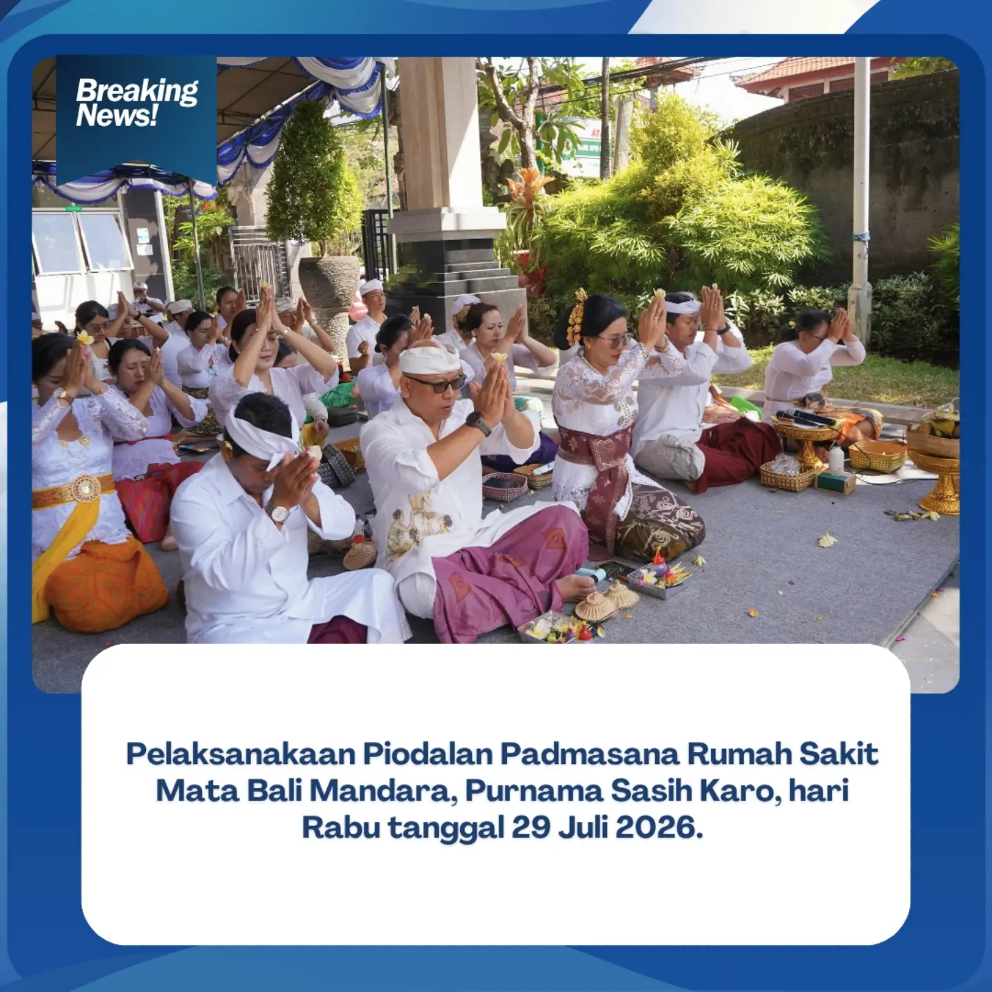 Pelaksanaan Piodalan Padmasana Rumah Sakit Mata Bali Mandara, Purnama Sasih Karo, hari Rabu tanggal 29 Juli 2026